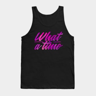 What a time - cool quote Tank Top